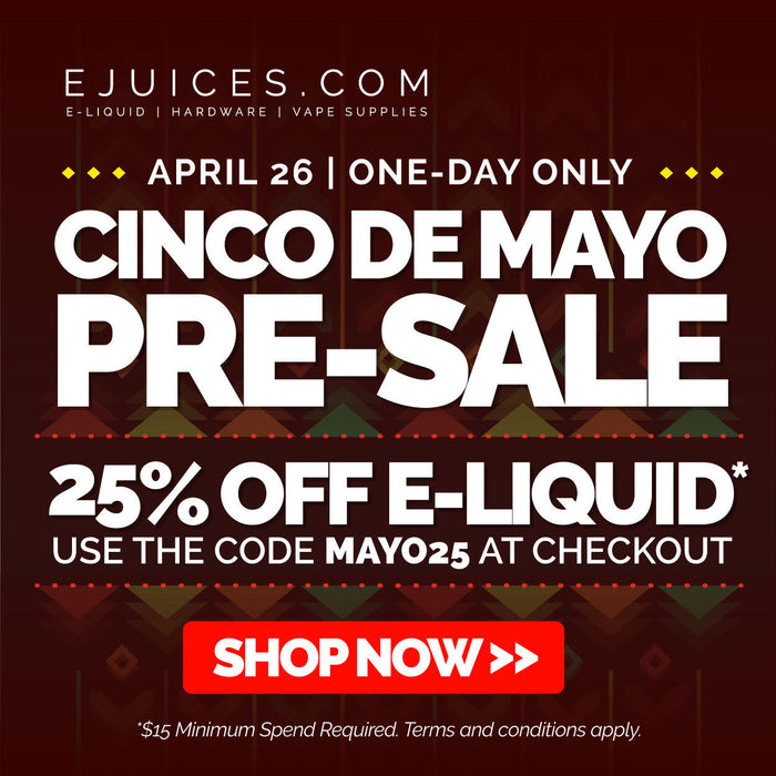 eJuices.com Cinco De Mayo Pre-Sale: 1 DAY ONLY [25% OFF ALL EJUICE]